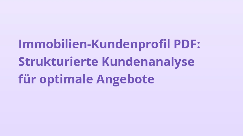 Immobilien-Kundenprofil PDF: Strukturierte Kundenanalyse für optimale Angebote