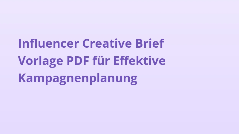 Influencer Creative Brief Vorlage PDF für Effektive Kampagnenplanung