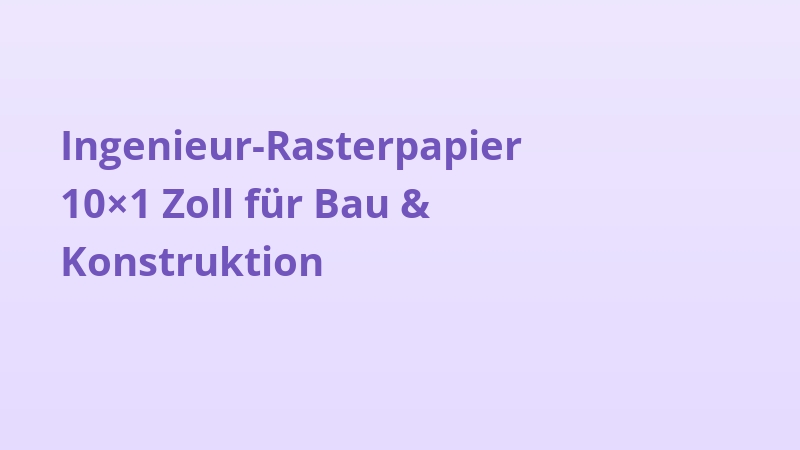 Ingenieur-Rasterpapier 10×1 Zoll für Bau & Konstruktion