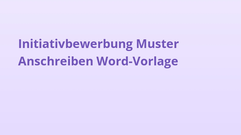Initiativbewerbung Muster Anschreiben Word-Vorlage