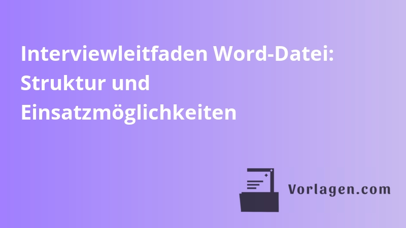 Interviewleitfaden Word-Datei: Struktur und Einsatzmöglichkeiten