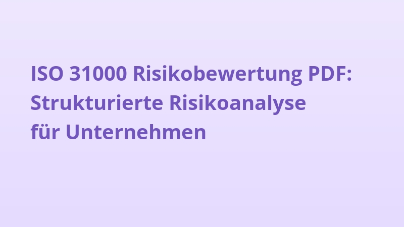 ISO 31000 Risikobewertung PDF: Strukturierte Risikoanalyse für Unternehmen