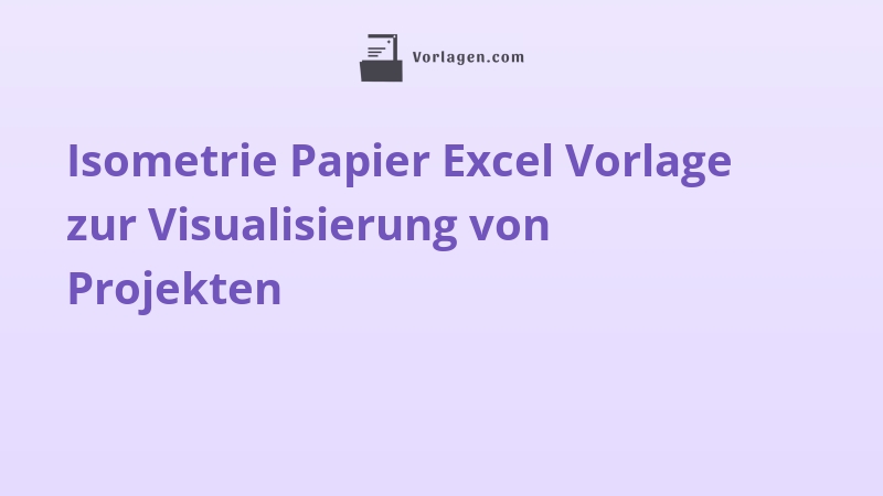Isometrie Papier Excel Vorlage zur Visualisierung von Projekten