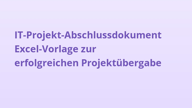 IT-Projekt-Abschlussdokument Excel-Vorlage zur erfolgreichen Projektübergabe