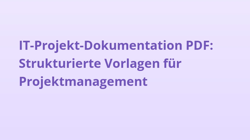 IT-Projekt-Dokumentation PDF: Strukturierte Vorlagen für Projektmanagement