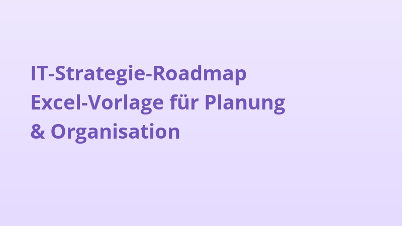 IT-Strategie-Roadmap Excel-Vorlage für Planung & Organisation