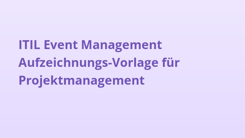 ITIL Event Management Aufzeichnungs-Vorlage für Projektmanagement