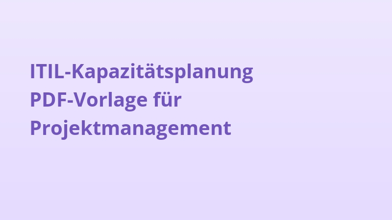 ITIL-Kapazitätsplanung PDF-Vorlage für Projektmanagement