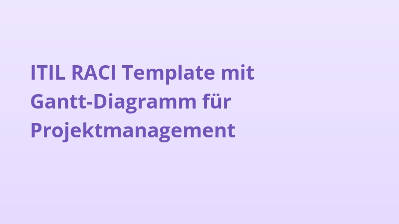 ITIL RACI Template mit Gantt-Diagramm für Projektmanagement