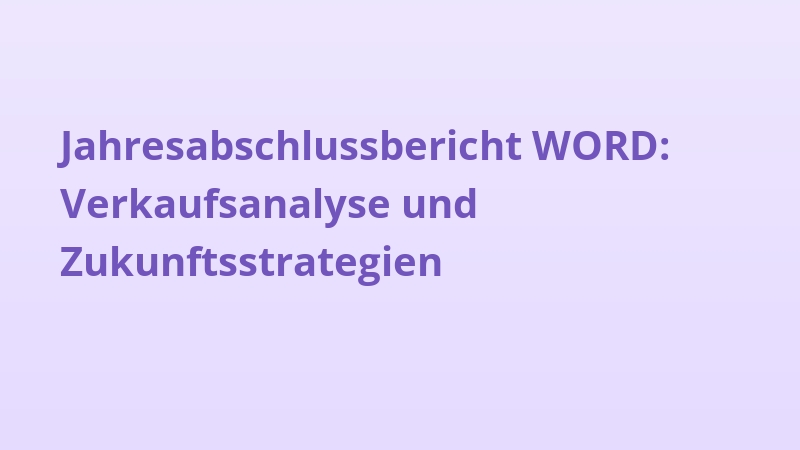Jahresabschlussbericht WORD: Verkaufsanalyse und Zukunftsstrategien