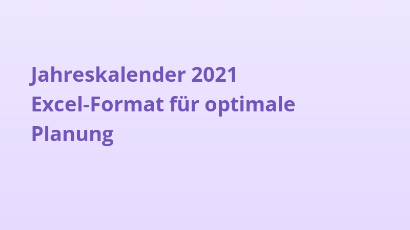 Jahreskalender 2021 Excel-Format für optimale Planung
