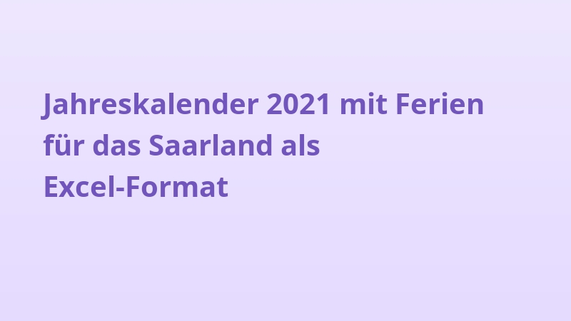 Jahreskalender 2021 mit Ferien für das Saarland als Excel-Format