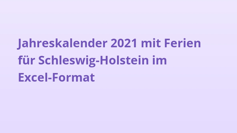 Jahreskalender 2021 mit Ferien für Schleswig-Holstein im Excel-Format