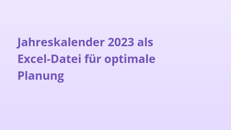 Jahreskalender 2023 als Excel-Datei für optimale Planung