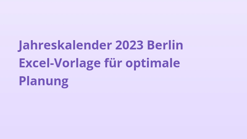 Jahreskalender 2023 Berlin Excel-Vorlage für optimale Planung