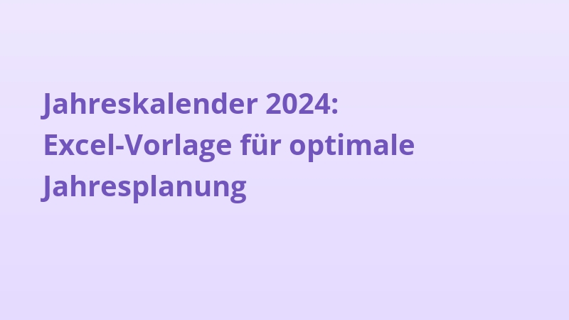 Jahreskalender 2024: Excel-Vorlage für optimale Jahresplanung