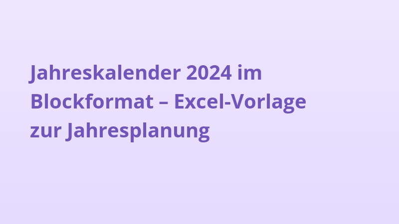 Jahreskalender 2024 im Blockformat – Excel-Vorlage zur Jahresplanung