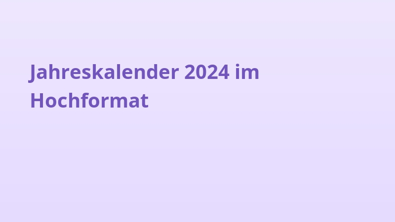 Jahreskalender 2024 im Hochformat