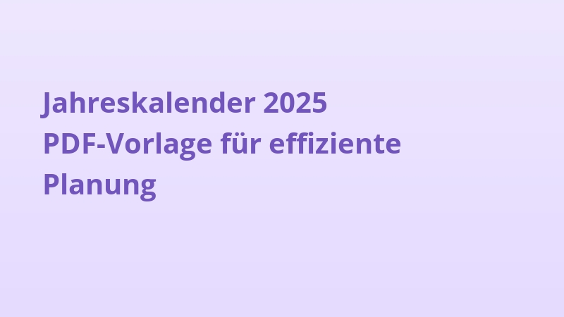 Jahreskalender 2025 PDF-Vorlage für effiziente Planung