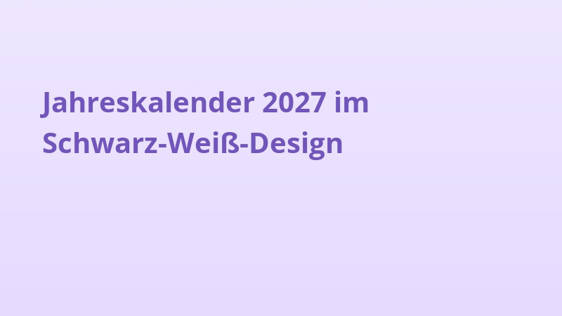 Jahreskalender 2027 im Schwarz-Weiß-Design
