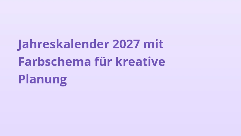 Jahreskalender 2027 mit Farbschema für kreative Planung