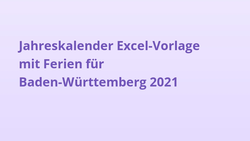 Jahreskalender Excel-Vorlage mit Ferien für Baden-Württemberg 2021