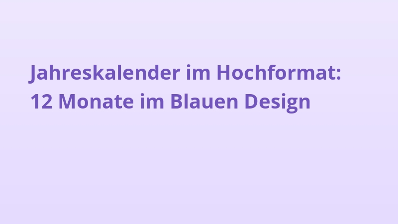 Jahreskalender im Hochformat: 12 Monate im Blauen Design
