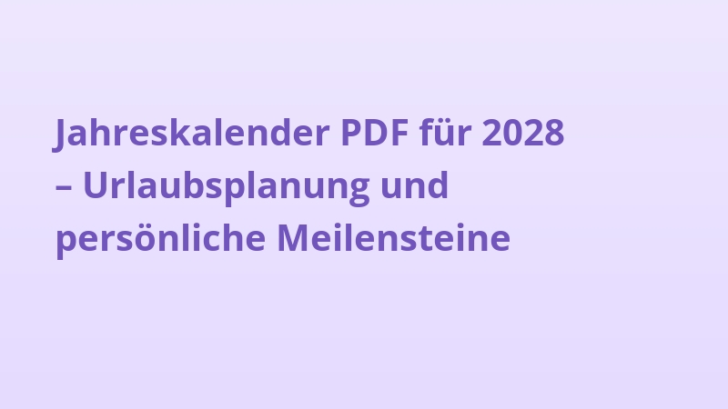 Jahreskalender PDF für 2028 – Urlaubsplanung und persönliche Meilensteine