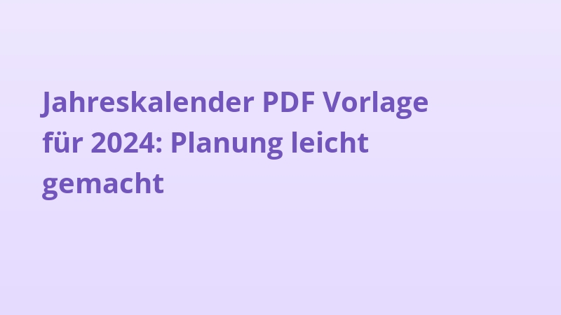 Jahreskalender PDF Vorlage für 2024: Planung leicht gemacht