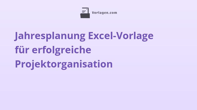 Jahresplanung Excel-Vorlage für erfolgreiche Projektorganisation