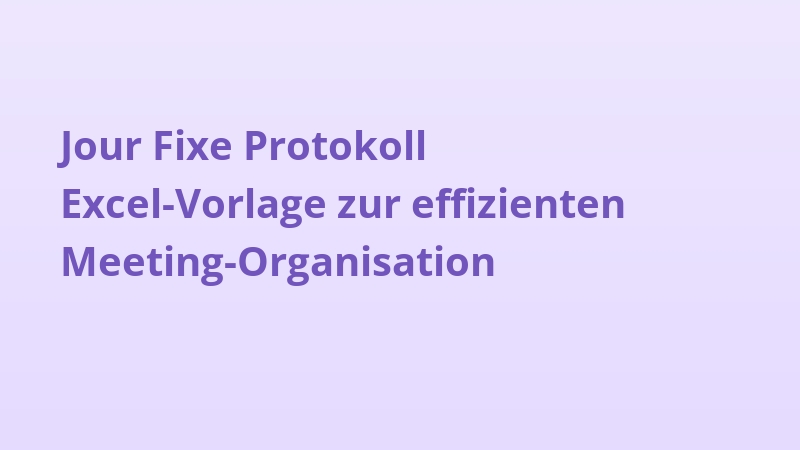 Jour Fixe Protokoll Excel-Vorlage zur effizienten Meeting-Organisation