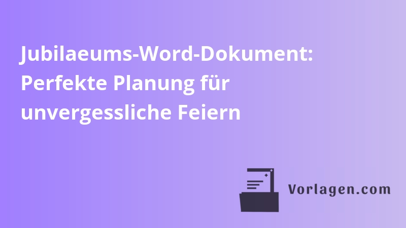 Jubilaeums-Word-Dokument: Perfekte Planung für unvergessliche Feiern
