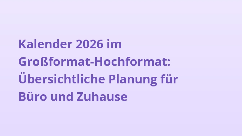 Kalender 2026 im Großformat-Hochformat: Übersichtliche Planung für Büro und Zuhause