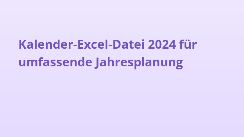 Kalender-Excel-Datei 2024 für umfassende Jahresplanung