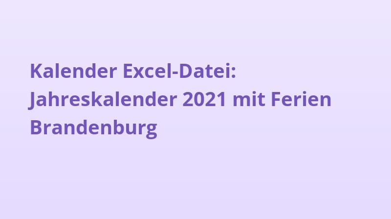 Kalender Excel-Datei: Jahreskalender 2021 mit Ferien Brandenburg
