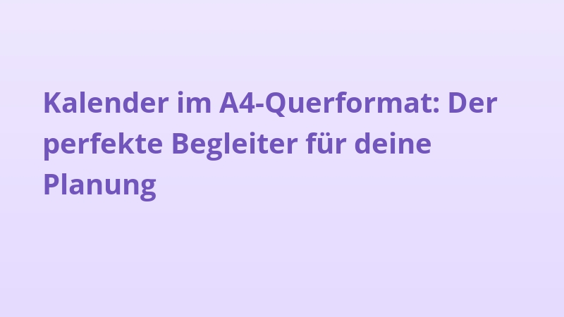 Kalender im A4-Querformat: Der perfekte Begleiter für deine Planung