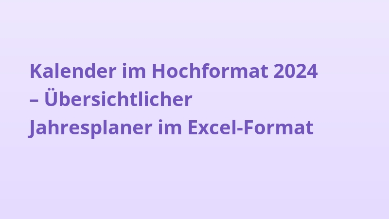 Kalender im Hochformat 2024 – Übersichtlicher Jahresplaner im Excel-Format