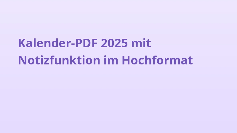 Kalender-PDF 2025 mit Notizfunktion im Hochformat
