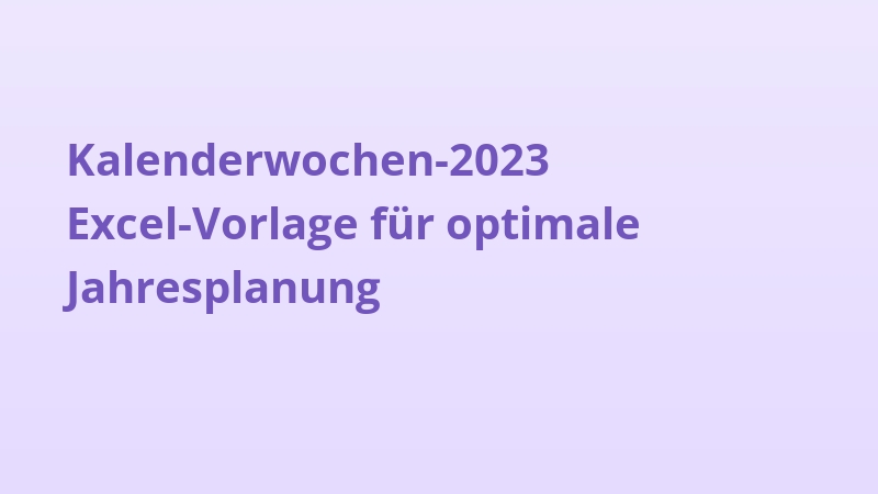 Kalenderwochen-2023 Excel-Vorlage für optimale Jahresplanung