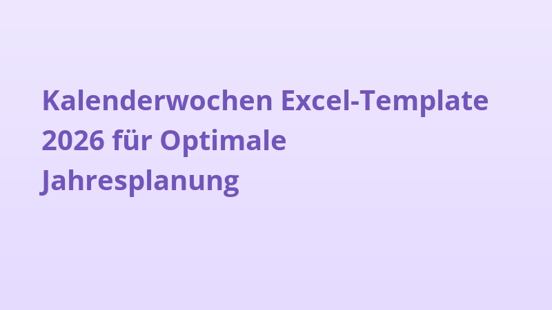 Kalenderwochen Excel-Template 2026 für Optimale Jahresplanung