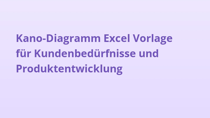 Kano-Diagramm Excel Vorlage für Kundenbedürfnisse und Produktentwicklung