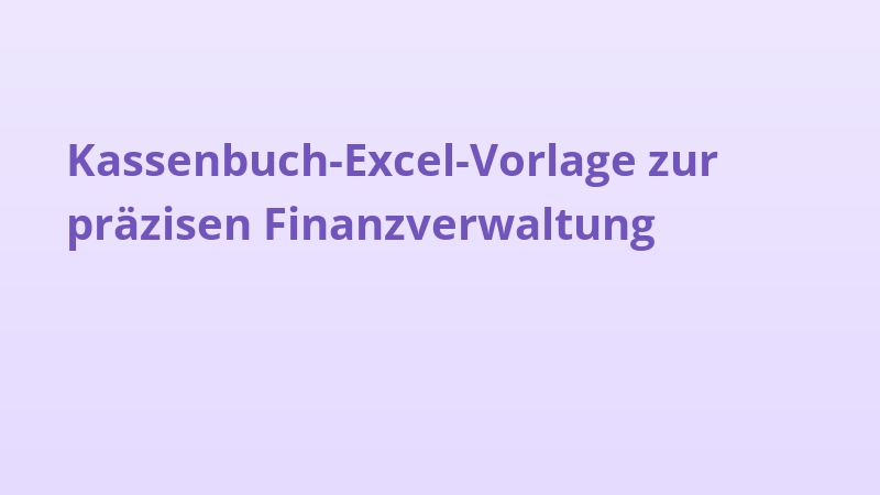 Kassenbuch-Excel-Vorlage zur präzisen Finanzverwaltung