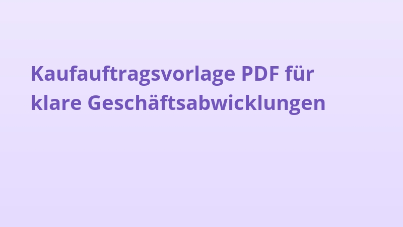 Kaufauftragsvorlage PDF für klare Geschäftsabwicklungen