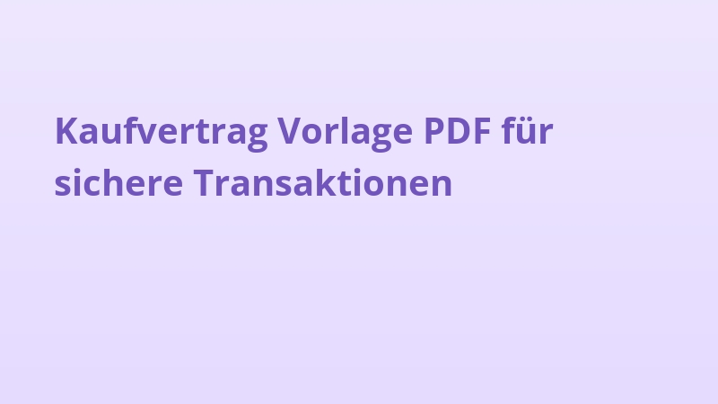 Kaufvertrag Vorlage PDF für sichere Transaktionen
