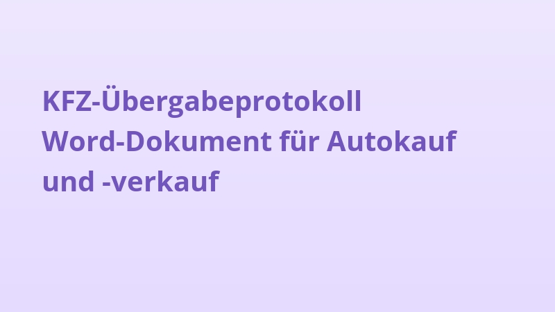 KFZ-Übergabeprotokoll Word-Dokument für Autokauf und -verkauf