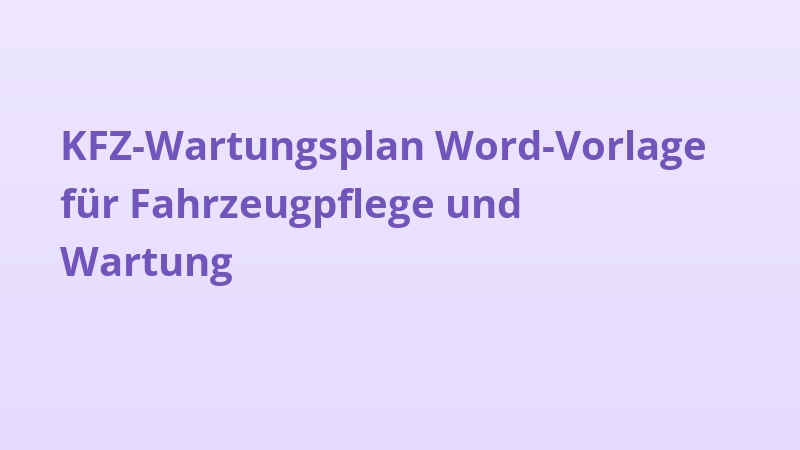 KFZ-Wartungsplan Word-Vorlage für Fahrzeugpflege und Wartung