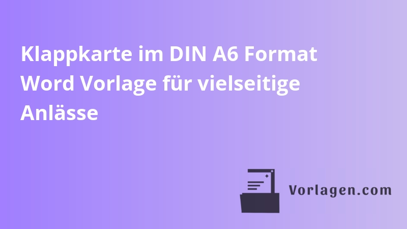Klappkarte im DIN A6 Format Word Vorlage für vielseitige Anlässe