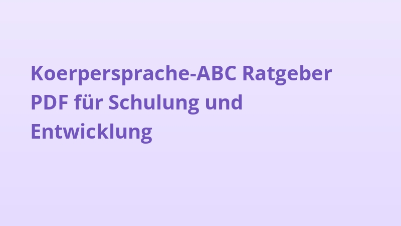Koerpersprache-ABC Ratgeber PDF für Schulung und Entwicklung