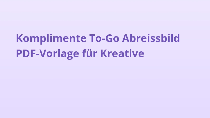 Komplimente To-Go Abreissbild PDF-Vorlage für Kreative