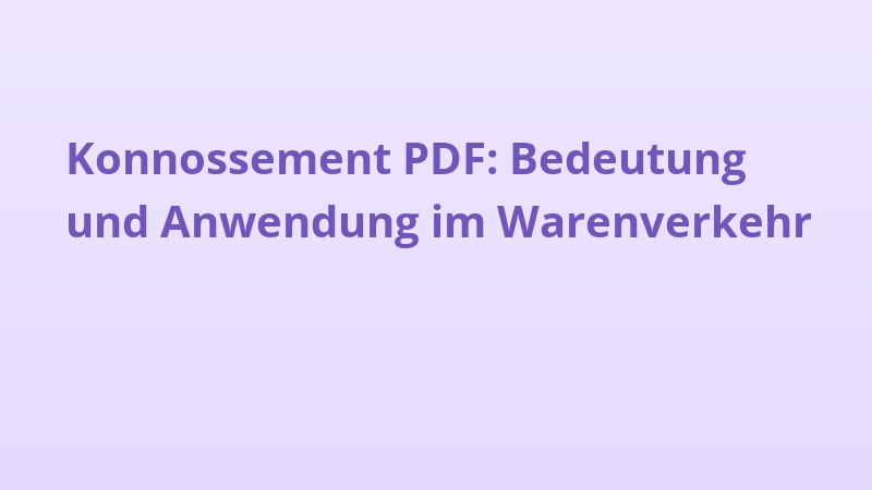 Konnossement PDF: Bedeutung und Anwendung im Warenverkehr